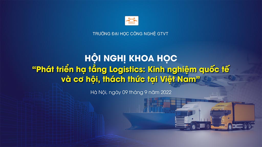 Hội nghị khoa học Phát triển hạ tầng Logistics: Kinh nghiệm quốc tế và cơ hội, thách thức tại Việt Nam
