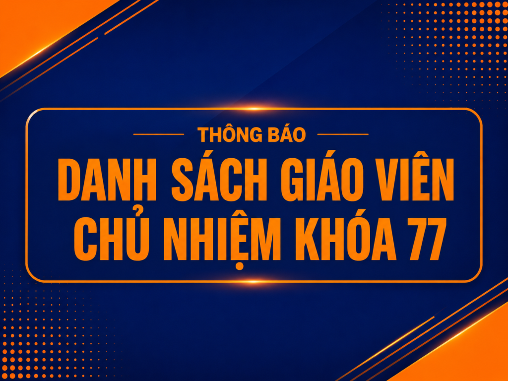 THÔNG BÁO DANH SÁCH GIÁO VIÊN CHỦ NHIỆM KHÓA 77