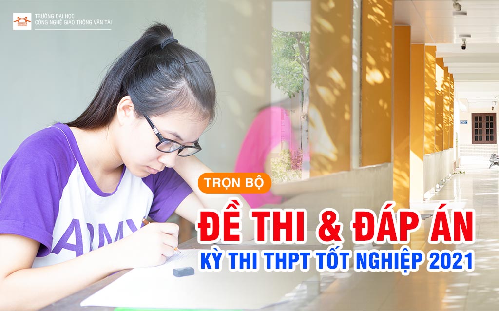 Trọn bộ đề thi, đáp án thi tốt nghiệp THPT 2021