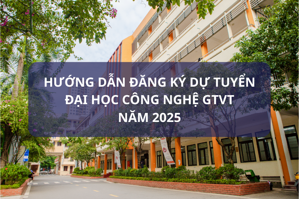 Hướng dẫn đăng ký hồ sơ dự tuyển đại học Trường Công nghệ GTVT năm 2025