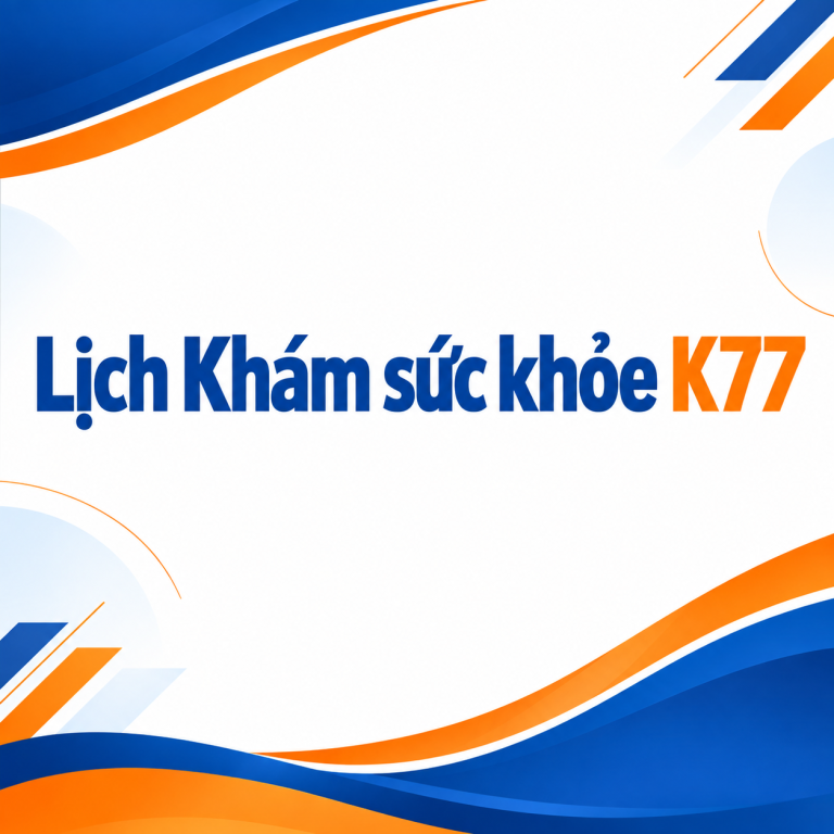 Lịch Khám sức khỏe K77