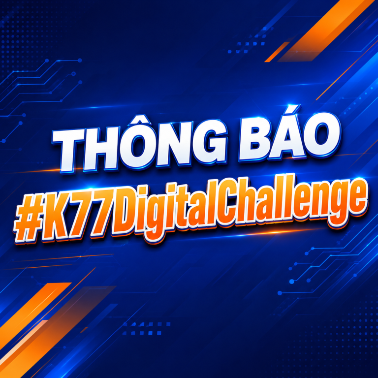 K77 DIGITAL CHALLENGE – BÀI THU HOẠCH SÁNG TẠO SỐ DÀNH CHO TÂN SINH VIÊN K77